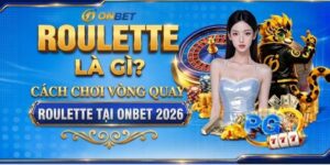 Roulette Là Gì? Cách Chơi Vòng Quay Roulette Tại Onbet 2026